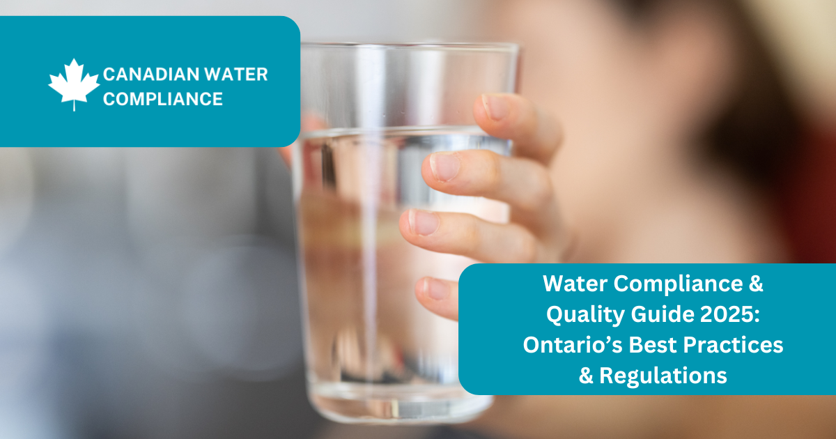 Water Compliance & Quality Guide 2025: Ontario’s Best Practices & Regulations