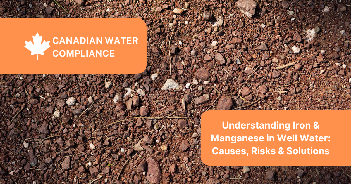 Understanding Iron & Manganese in Well Water: Causes, Risks & Solutions