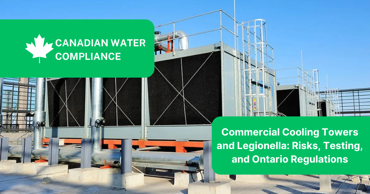 Commercial Cooling Towers and Legionella: Risks, Testing, and Ontario Regulations